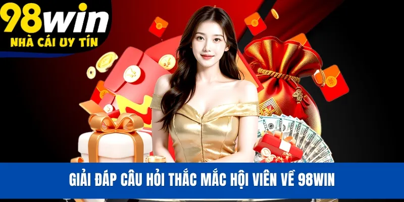 Giải đáp câu hỏi thắc mắc hội viên về 98WIN