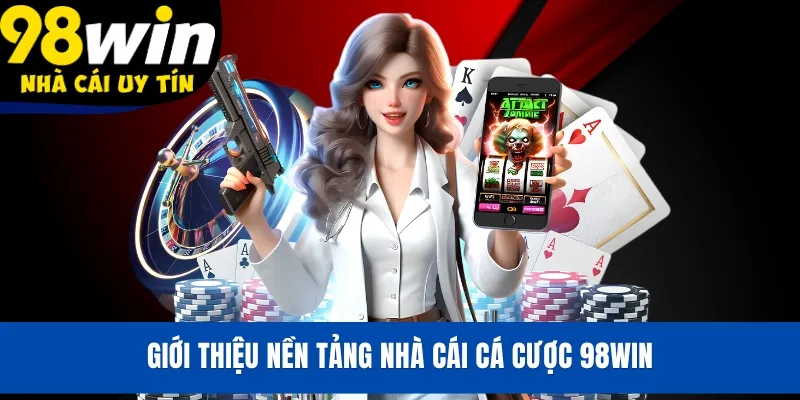 Giới thiệu nền tảng nhà cái cá cược 98WIN