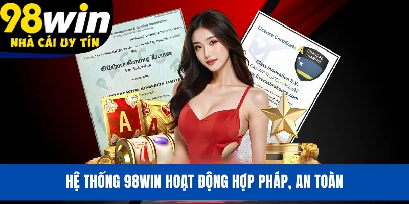 Hệ thống 98WIN hoạt động hợp pháp, an toàn