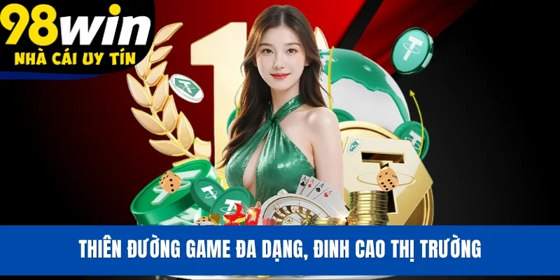 Thiên đường game đa dạng, đinh cao thị trường